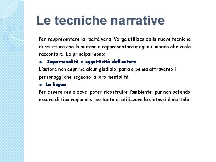 Le tecniche narrative Per rappresentare la realtà vera, Verga utilizza delle nuove tecniche di