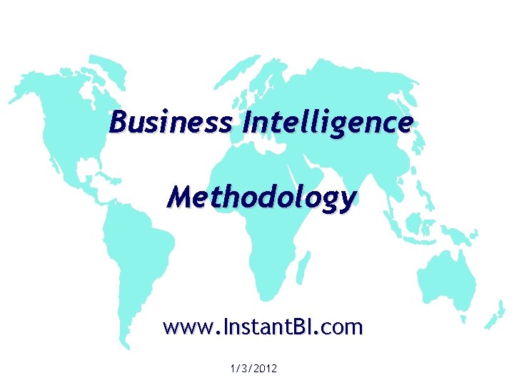 Business Intelligence Methodology www. Instant. BI. com 1/3/2012 