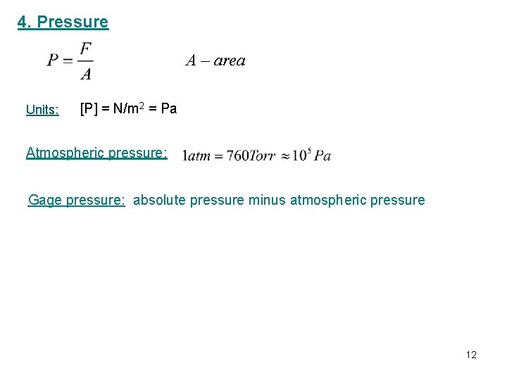 4. Pressure A – area Units: [P] = N/m 2 = Pa Atmospheric pressure: