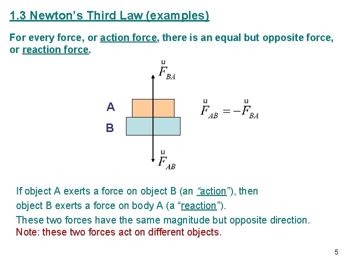 1. 3 Newton’s Third Law (examples) For every force, or action force, there is