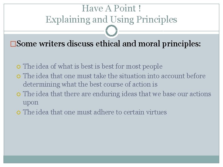 Have A Point ! Explaining and Using Principles �Some writers discuss ethical and moral