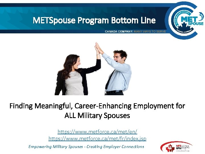 METSpouse Program Bottom Line Finding Meaningful, Career-Enhancing Employment for ALL Military Spouses https: //www.