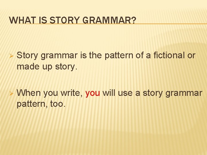 WHAT IS STORY GRAMMAR? Ø Story grammar is the pattern of a fictional or