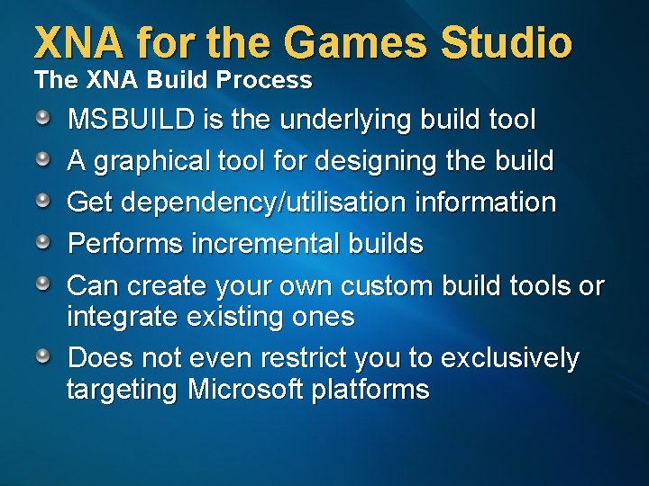 XNA for the Games Studio The XNA Build Process MSBUILD is the underlying build