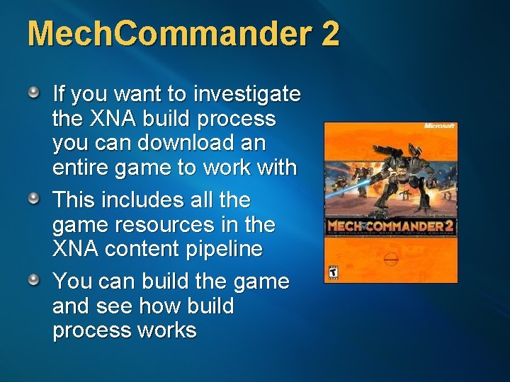 Mech. Commander 2 If you want to investigate the XNA build process you can