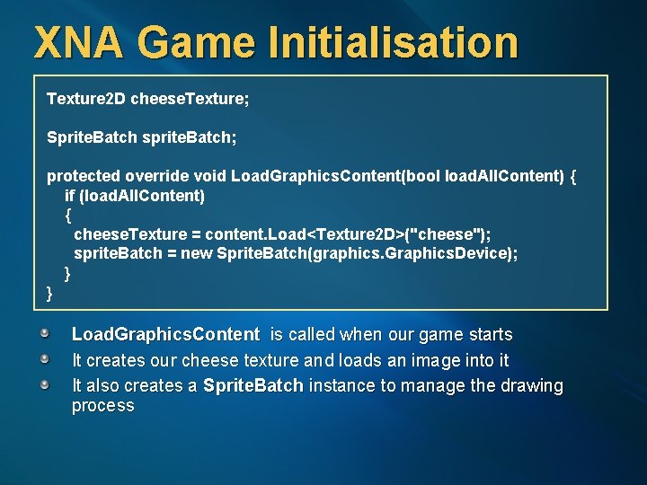 XNA Game Initialisation Texture 2 D cheese. Texture; Sprite. Batch sprite. Batch; protected override