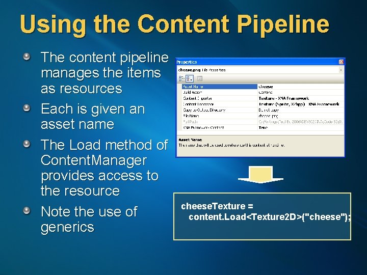 Using the Content Pipeline The content pipeline manages the items as resources Each is