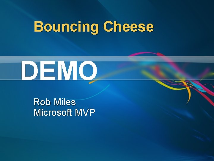 Bouncing Cheese DEMO Rob Miles Microsoft MVP 