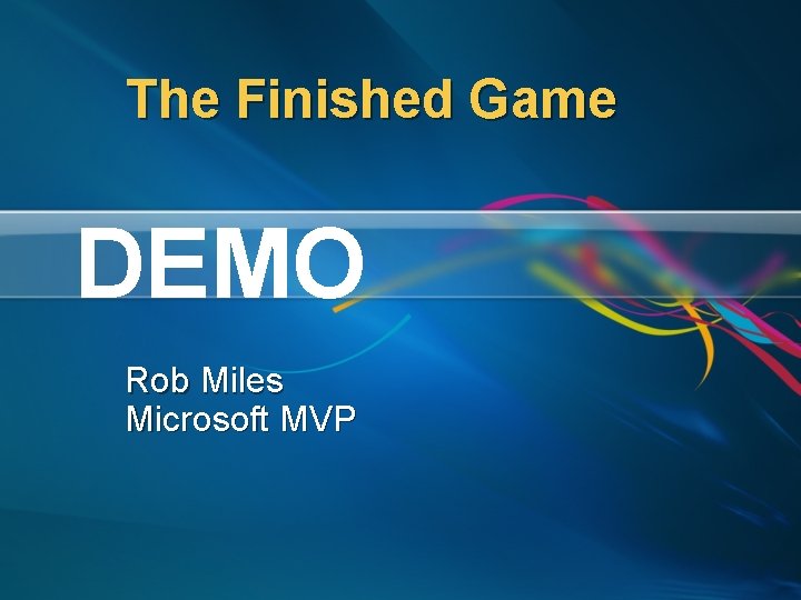 The Finished Game DEMO Rob Miles Microsoft MVP 