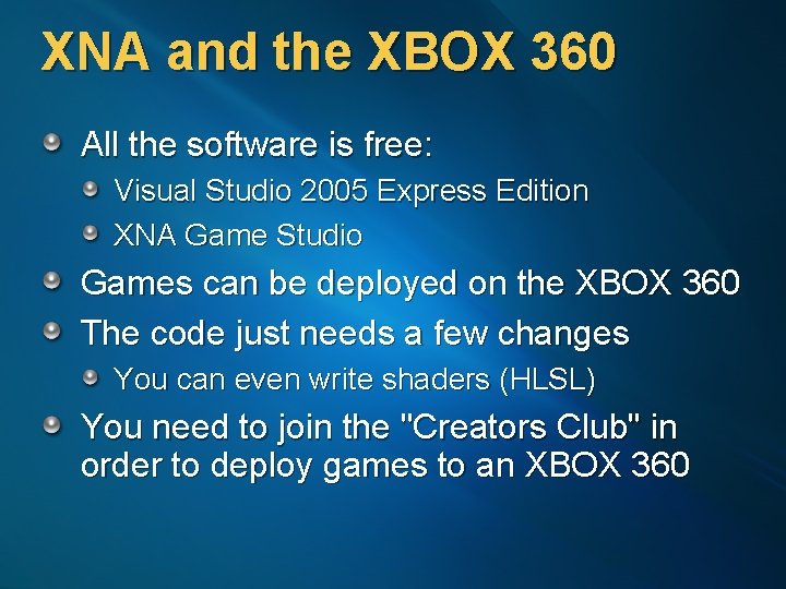 XNA and the XBOX 360 All the software is free: Visual Studio 2005 Express