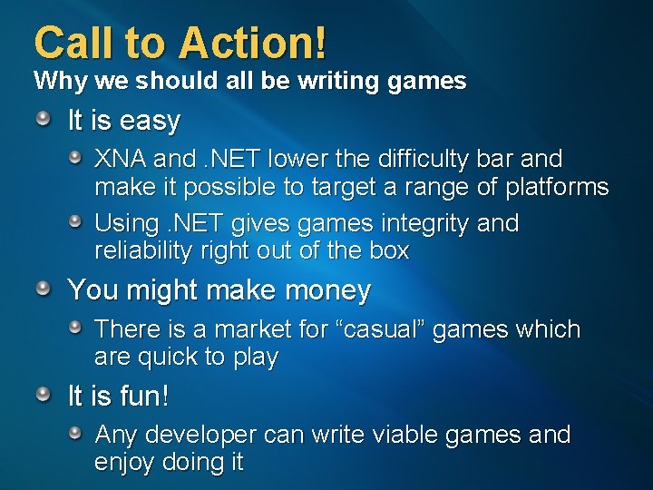 Call to Action! Why we should all be writing games It is easy XNA