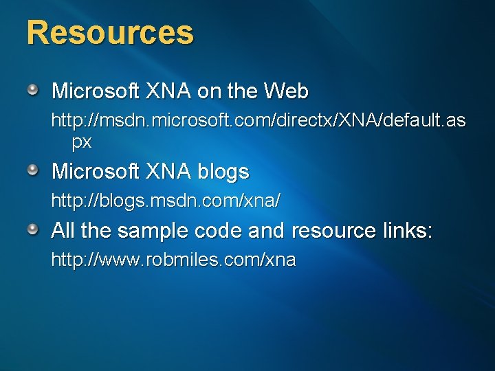 Resources Microsoft XNA on the Web http: //msdn. microsoft. com/directx/XNA/default. as px Microsoft XNA