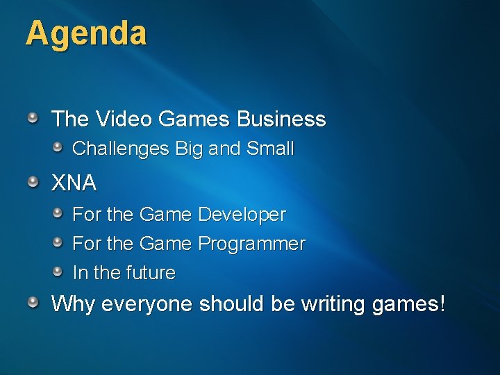 Agenda The Video Games Business Challenges Big and Small XNA For the Game Developer