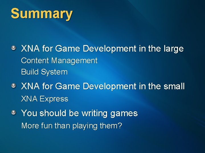 Summary XNA for Game Development in the large Content Management Build System XNA for