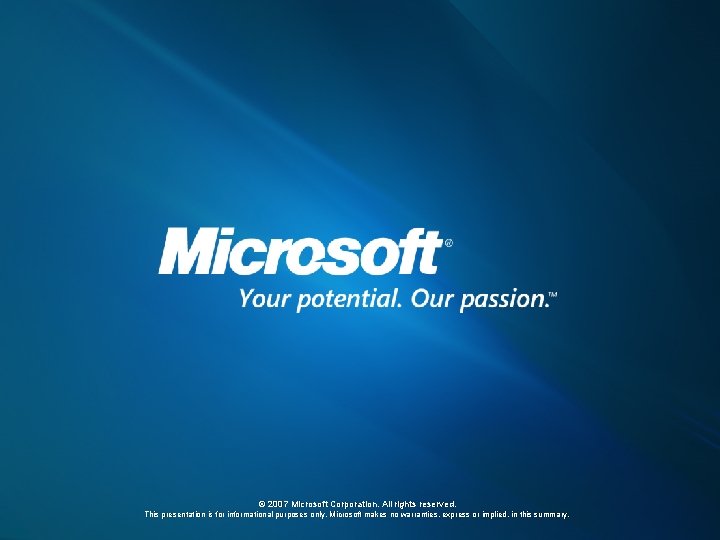 © 2007 Microsoft Corporation. All rights reserved. This presentation is for informational purposes only.