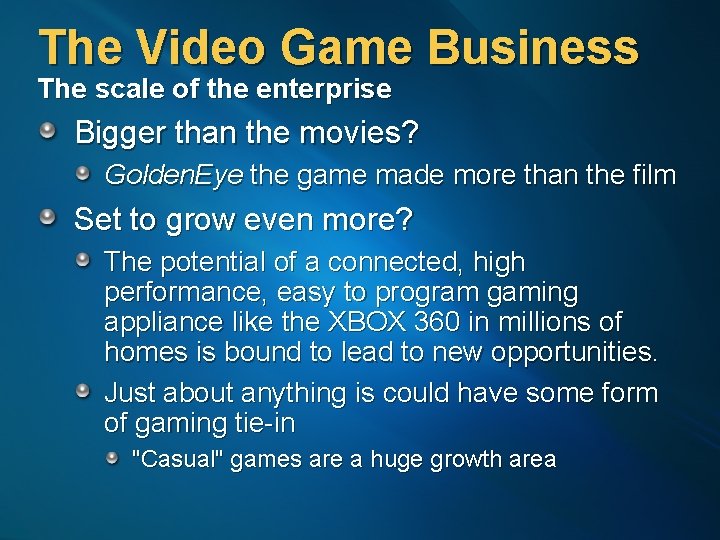 The Video Game Business The scale of the enterprise Bigger than the movies? Golden.