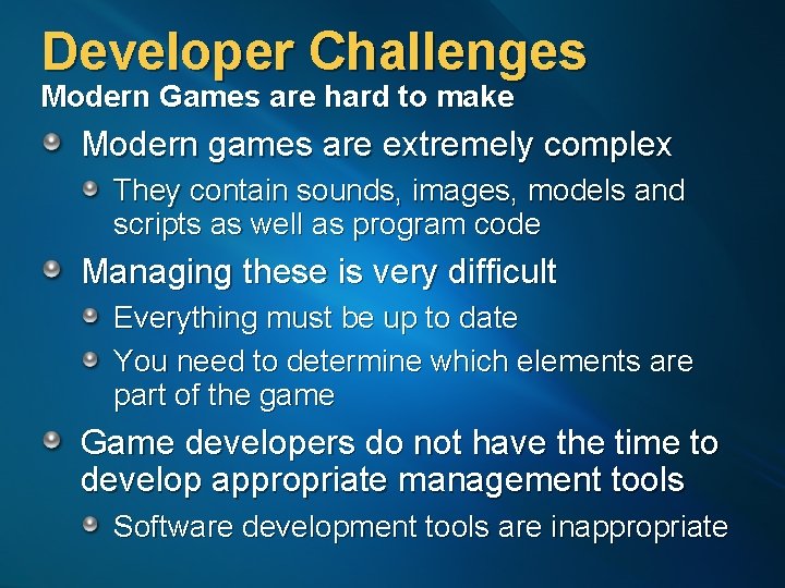 Developer Challenges Modern Games are hard to make Modern games are extremely complex They