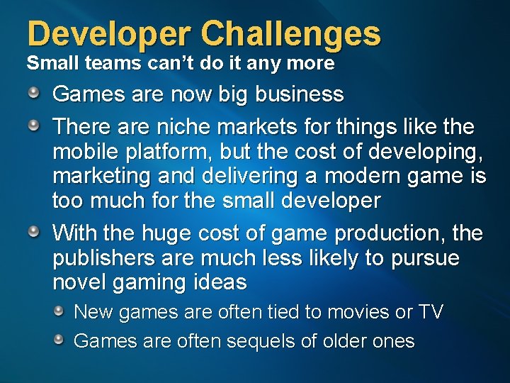 Developer Challenges Small teams can’t do it any more Games are now big business