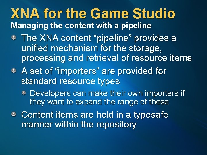 XNA for the Game Studio Managing the content with a pipeline The XNA content