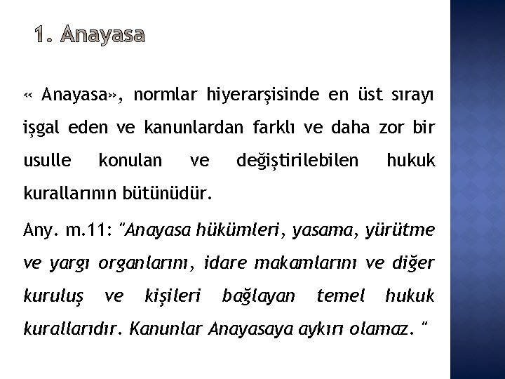  « Anayasa» , normlar hiyerarşisinde en üst sırayı işgal eden ve kanunlardan farklı