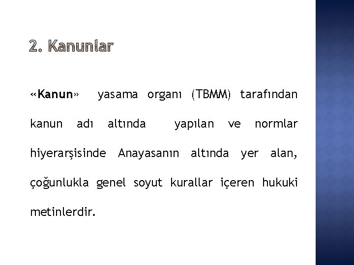  «Kanun» kanun adı yasama organı (TBMM) tarafından altında yapılan ve normlar hiyerarşisinde Anayasanın