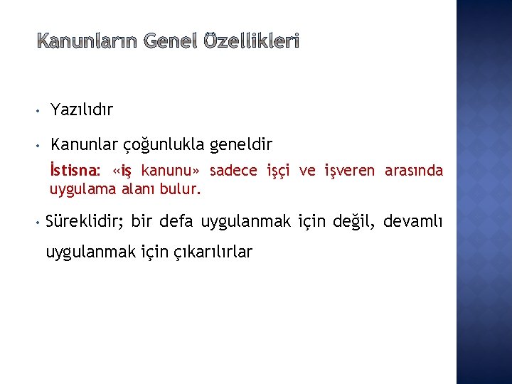  • Yazılıdır • Kanunlar çoğunlukla geneldir İstisna: «iş kanunu» sadece işçi ve işveren