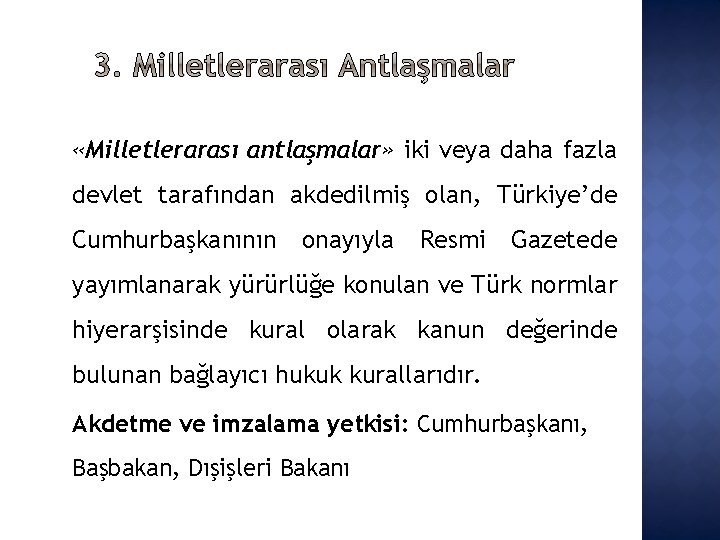  «Milletlerarası antlaşmalar» iki veya daha fazla devlet tarafından akdedilmiş olan, Türkiye’de Cumhurbaşkanının onayıyla