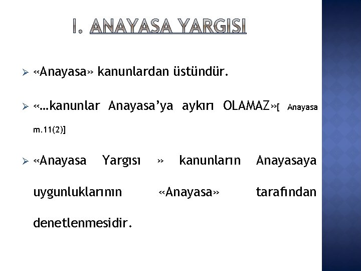  «Anayasa» kanunlardan üstündür. «…kanunlar Anayasa’ya aykırı OLAMAZ» [ Anayasa m. 11(2)] «Anayasa Yargısı