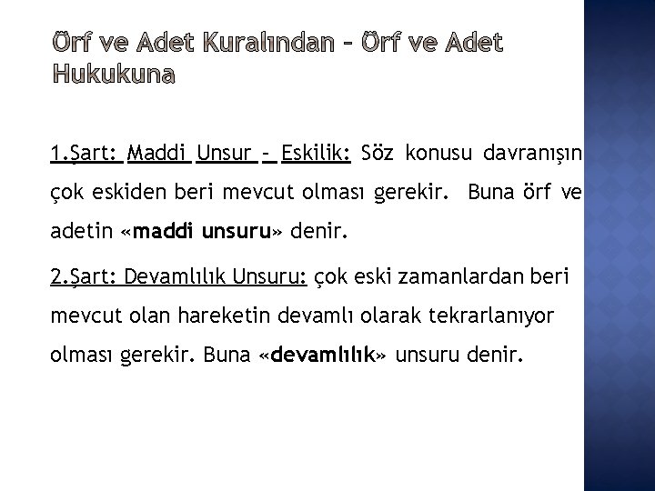 1. Şart: Maddi Unsur – Eskilik: Söz konusu davranışın çok eskiden beri mevcut olması