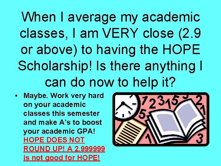 When I average my academic classes, I am VERY close (2. 9 or above)