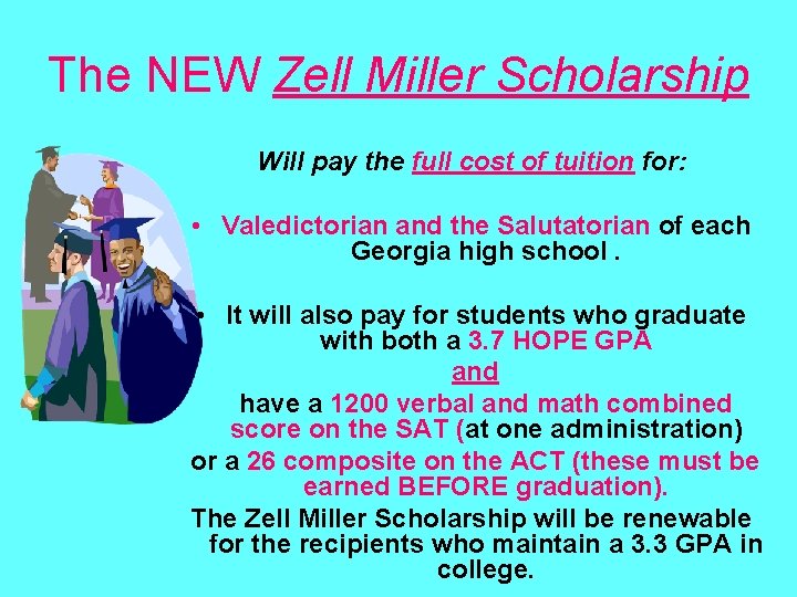 The NEW Zell Miller Scholarship Will pay the full cost of tuition for: •