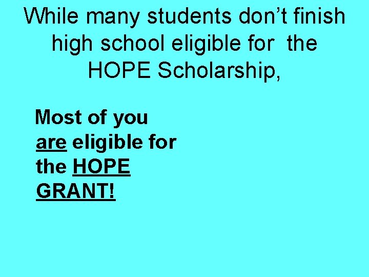 While many students don’t finish high school eligible for the HOPE Scholarship, Most of