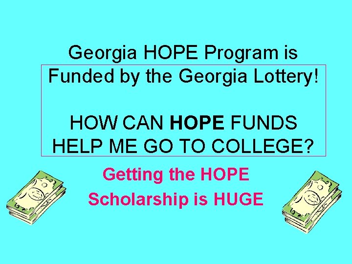 Georgia HOPE Program is Funded by the Georgia Lottery! HOW CAN HOPE FUNDS HELP