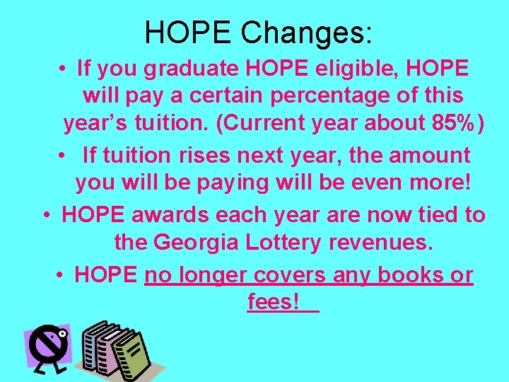 HOPE Changes: • If you graduate HOPE eligible, HOPE will pay a certain percentage