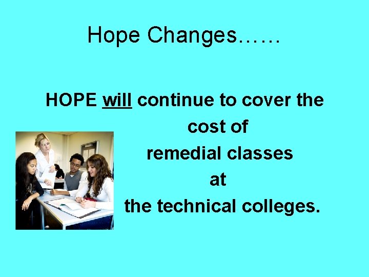 Hope Changes…… HOPE will continue to cover the cost of remedial classes at the