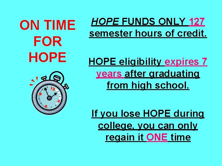 ON TIME FOR HOPE FUNDS ONLY 127 semester hours of credit. HOPE eligibility expires