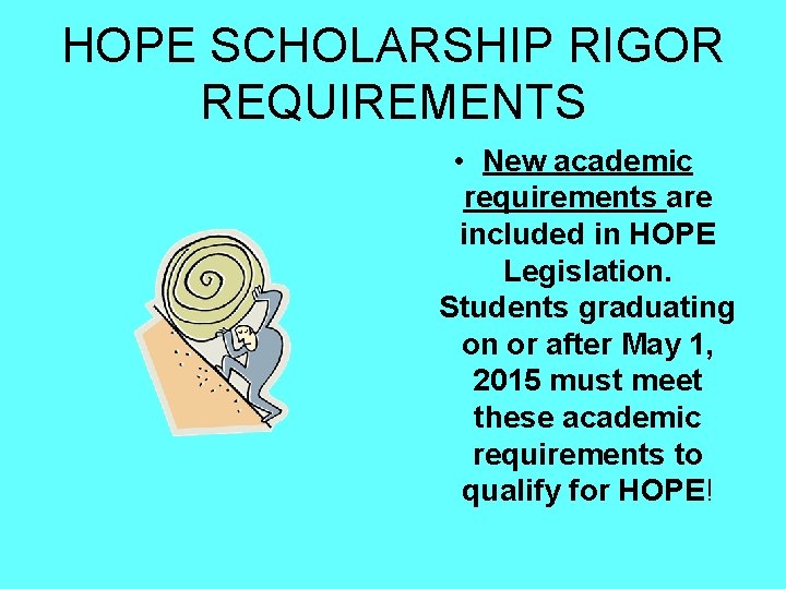 HOPE SCHOLARSHIP RIGOR REQUIREMENTS • New academic requirements are included in HOPE Legislation. Students