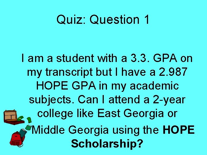 Quiz: Question 1 I am a student with a 3. 3. GPA on my
