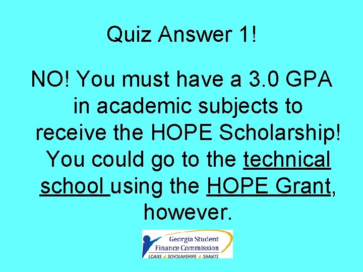 Quiz Answer 1! NO! You must have a 3. 0 GPA in academic subjects