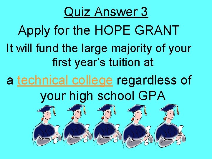 Quiz Answer 3 Apply for the HOPE GRANT It will fund the large majority