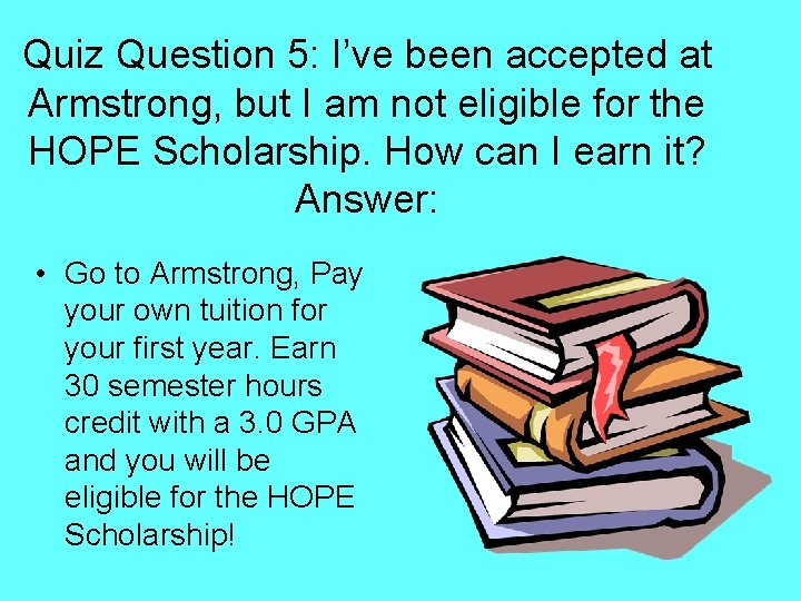 Quiz Question 5: I’ve been accepted at Armstrong, but I am not eligible for