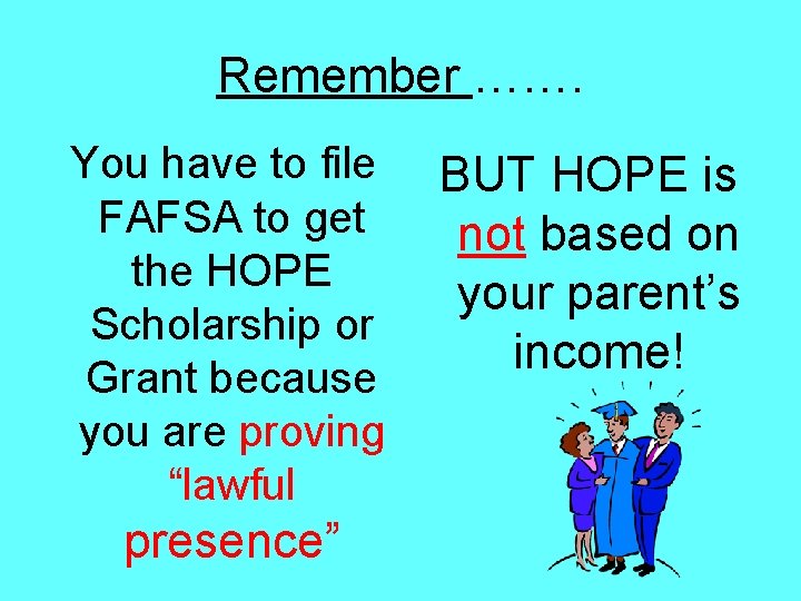 Remember ……. You have to file FAFSA to get the HOPE Scholarship or Grant