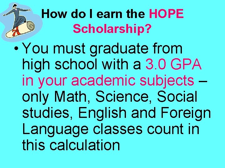 How do I earn the HOPE Scholarship? • You must graduate from high school