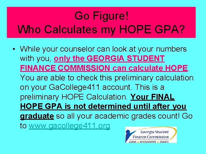 Go Figure! Who Calculates my HOPE GPA? • While your counselor can look at
