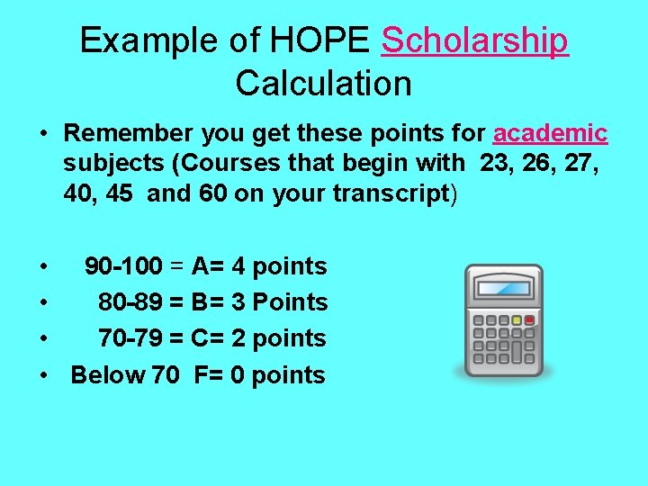 Example of HOPE Scholarship Calculation • Remember you get these points for academic subjects