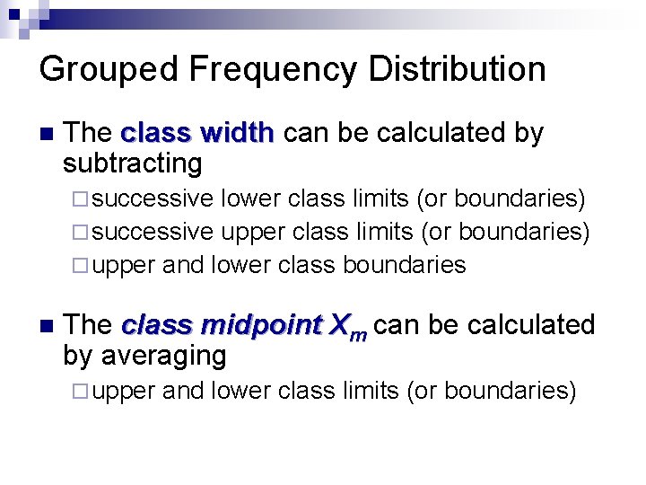 Grouped Frequency Distribution n The class width can be calculated by subtracting ¨ successive