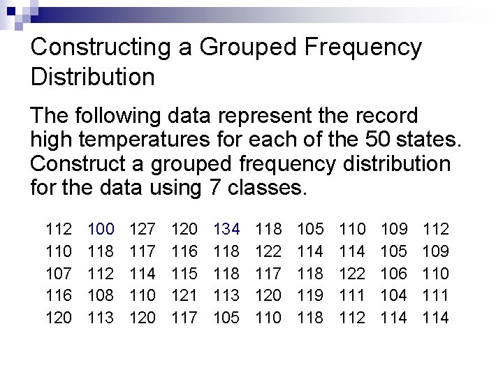 Constructing a Grouped Frequency Distribution The following data represent the record high temperatures for