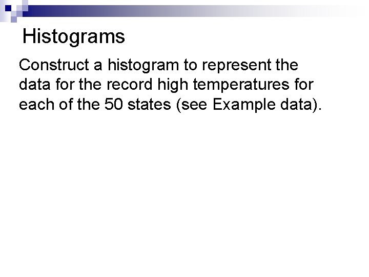 Histograms Construct a histogram to represent the data for the record high temperatures for
