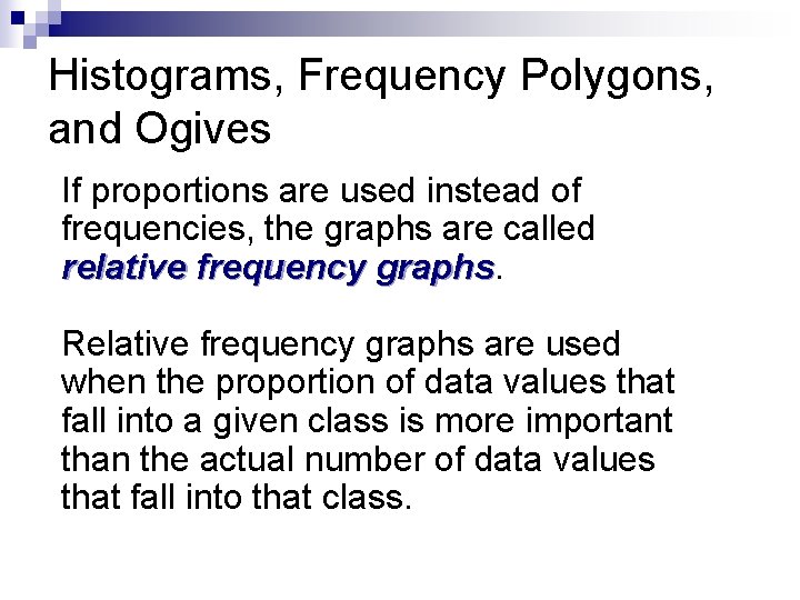 Histograms, Frequency Polygons, and Ogives If proportions are used instead of frequencies, the graphs