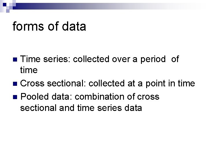 forms of data Time series: collected over a period of time n Cross sectional: